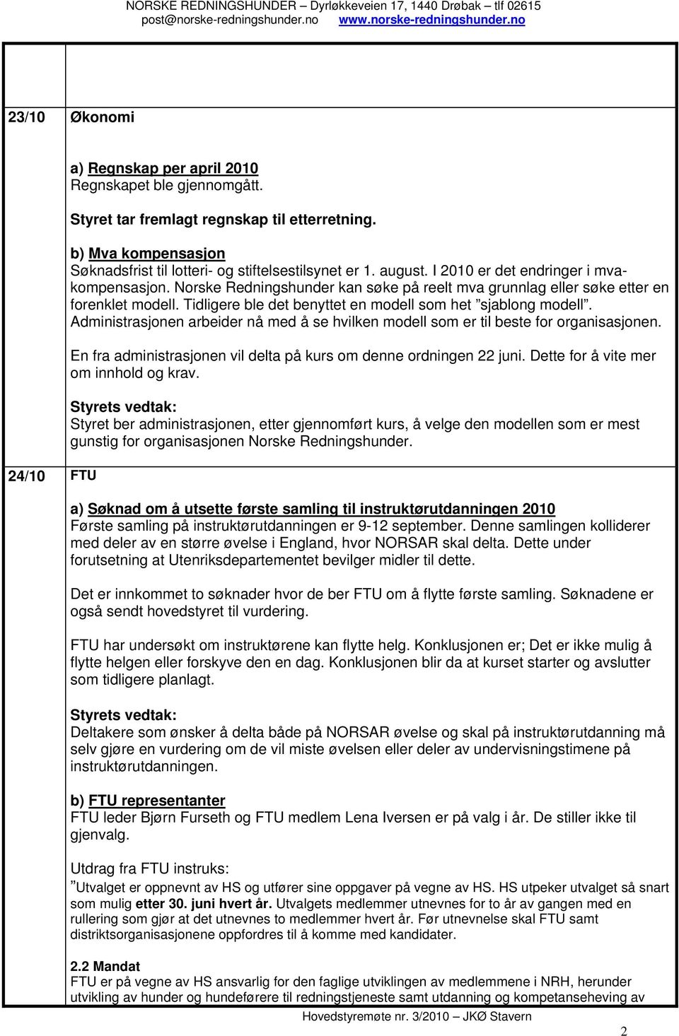 Tidligere ble det benyttet en modell som het sjablong modell. Administrasjonen arbeider nå med å se hvilken modell som er til beste for organisasjonen.