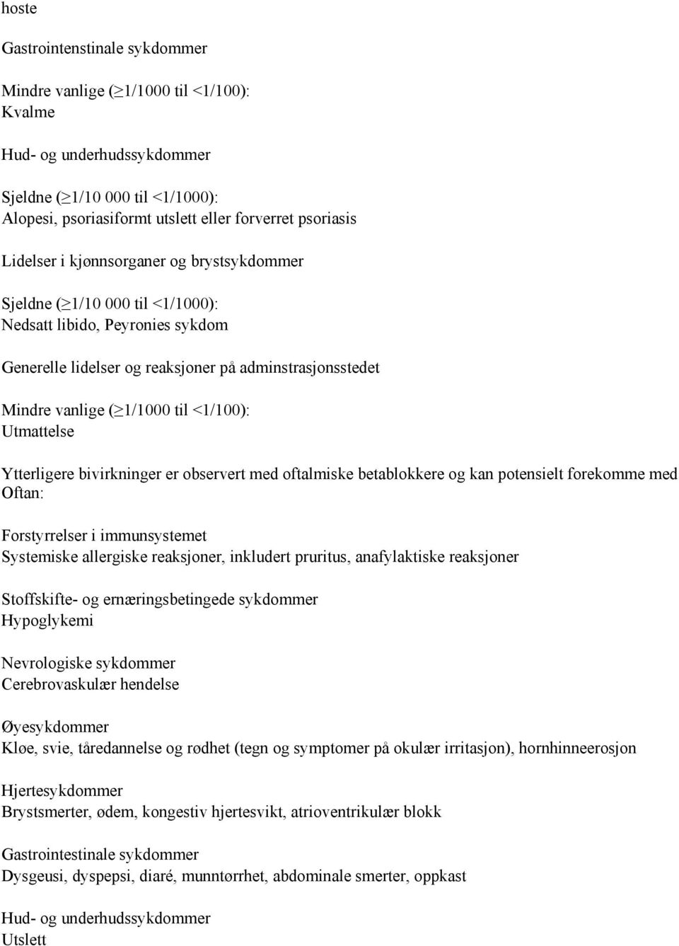 oftalmiske betablokkere og kan potensielt forekomme med Oftan: Forstyrrelser i immunsystemet Systemiske allergiske reaksjoner, inkludert pruritus, anafylaktiske reaksjoner Stoffskifte- og