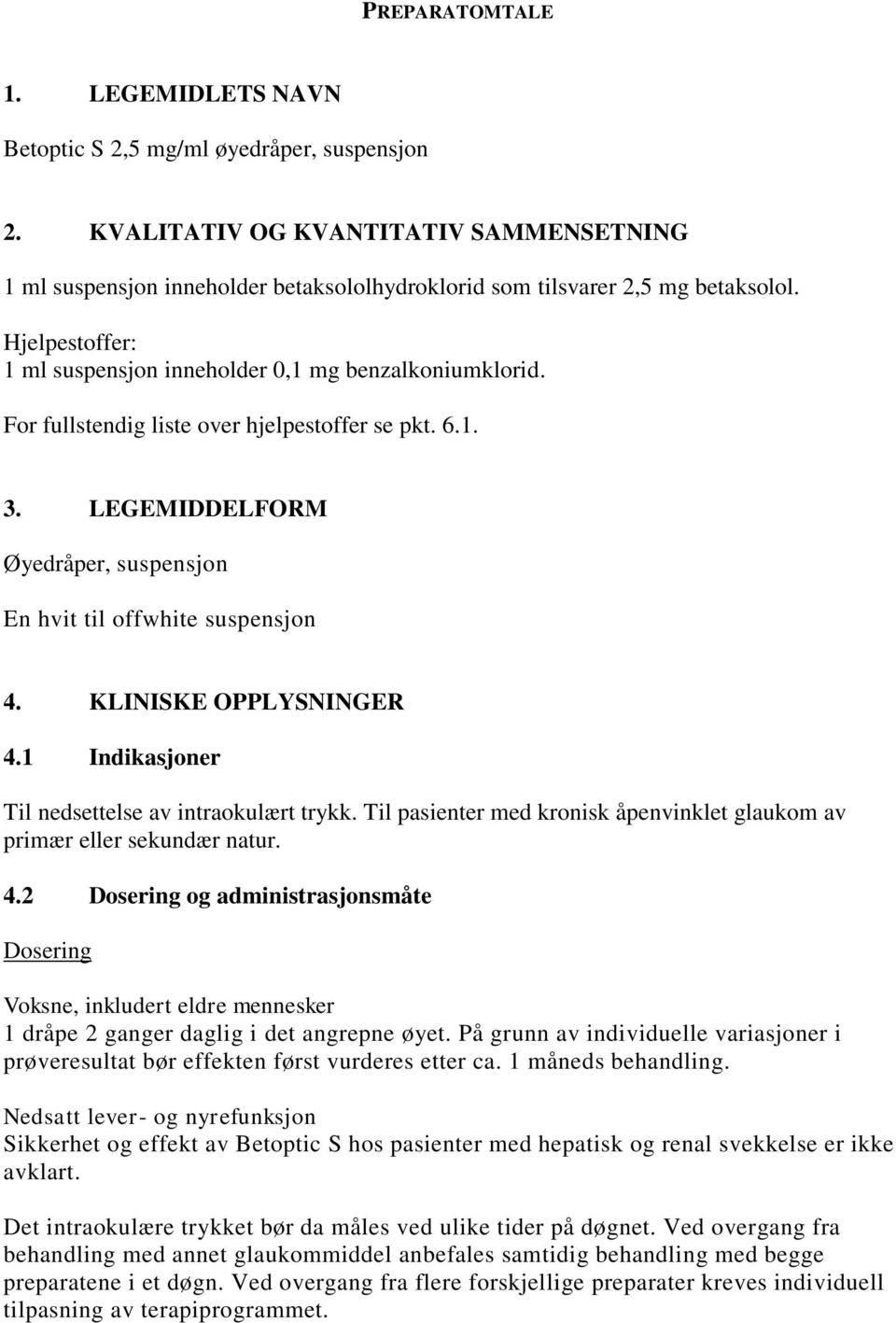 For fullstendig liste over hjelpestoffer se pkt. 6.1. 3. LEGEMIDDELFORM Øyedråper, suspensjon En hvit til offwhite suspensjon 4. KLINISKE OPPLYSNINGER 4.