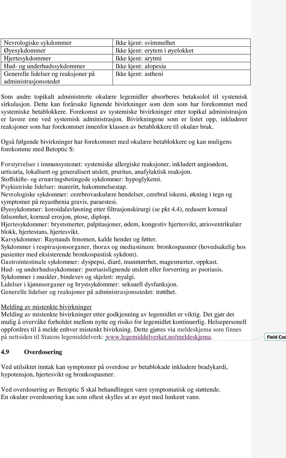 Dette kan forårsake lignende bivirkninger som dem som har forekommet med systemiske betablokkere.