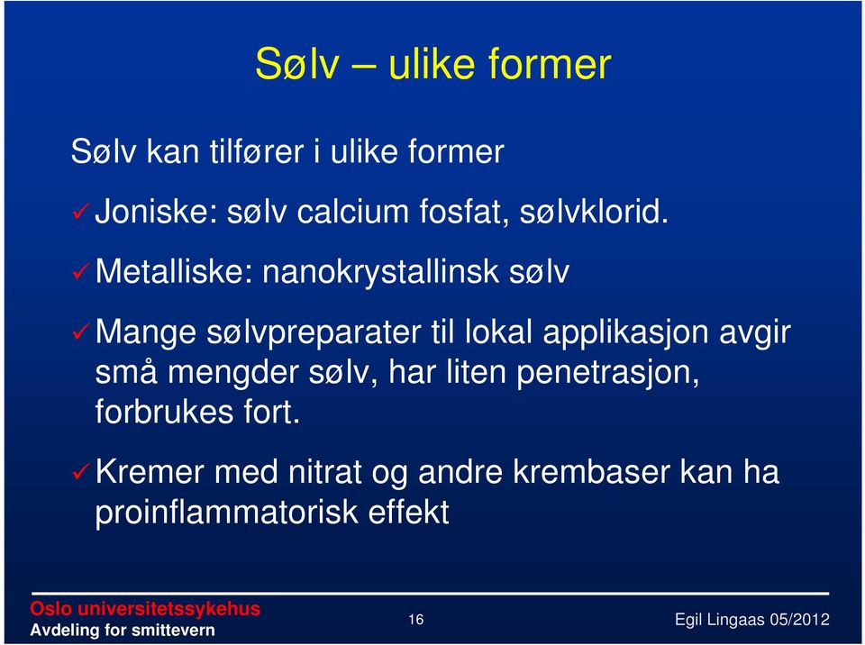 Metalliske: nanokrystallinsk sølv Mange sølvpreparater til lokal