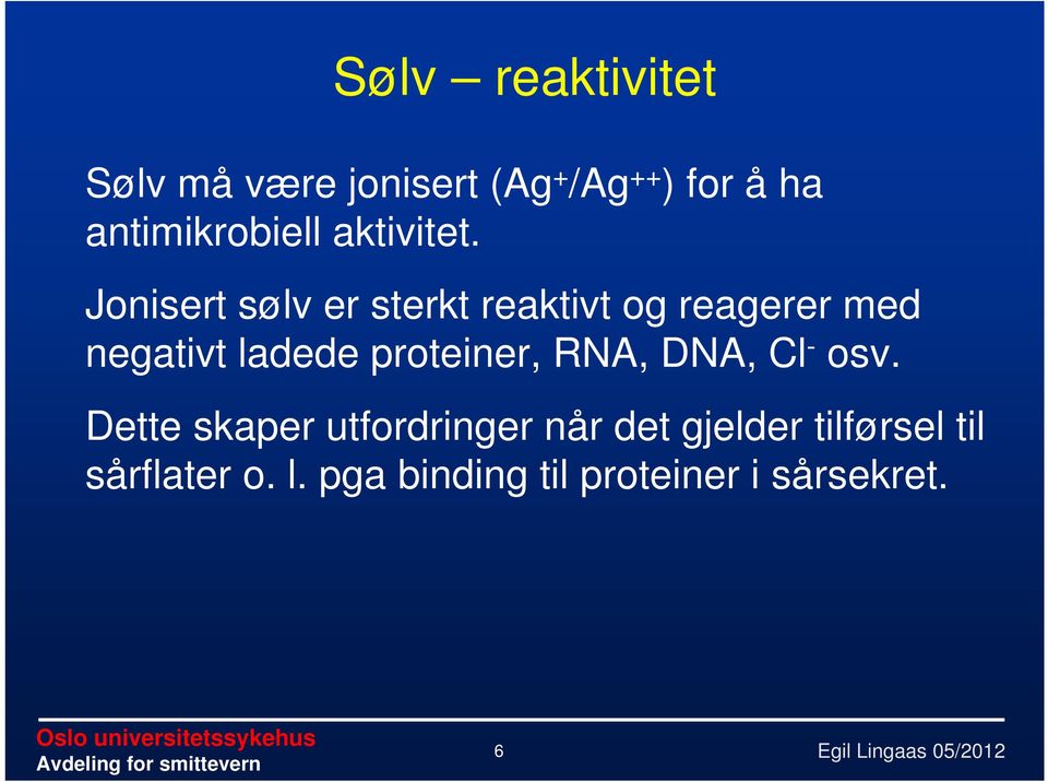 Jonisert sølv er sterkt reaktivt og reagerer med negativt ladede