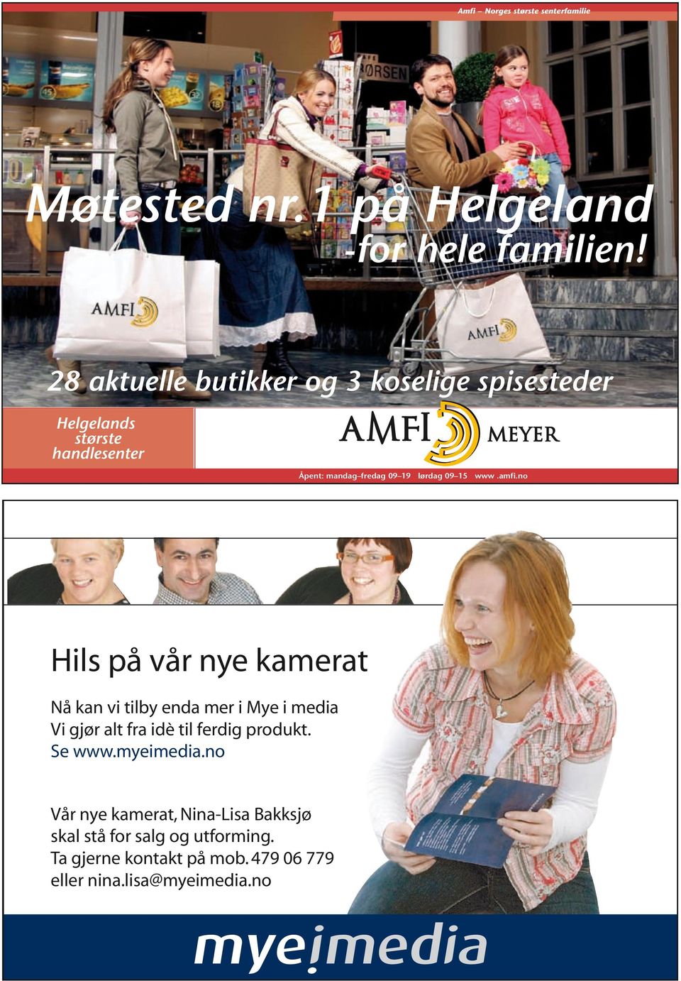 15 www.amfi.no Hils på vår nye kamerat Nå kan vi tilby enda mer i Mye i media Vi gjør alt fra idè til ferdig produkt.