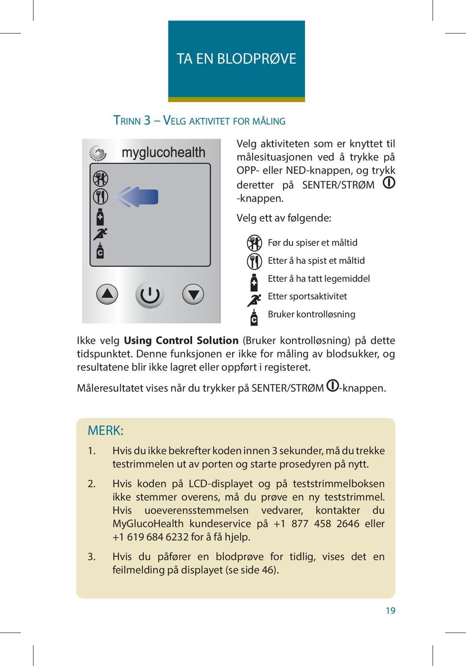 kontrolløsning) på dette tidspunktet. Denne funksjonen er ikke for måling av blodsukker, og resultatene blir ikke lagret eller oppført i registeret.