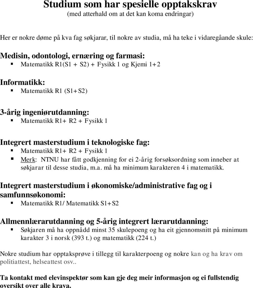 fag: Matematikk R1+ R2 + Fysikk 1 Merk: NTNU har fått godkjenning for ei 2-årig forsøksordning som inneber at søkjarar til desse studia, m.a. må ha minimum karakteren 4 i matematikk.