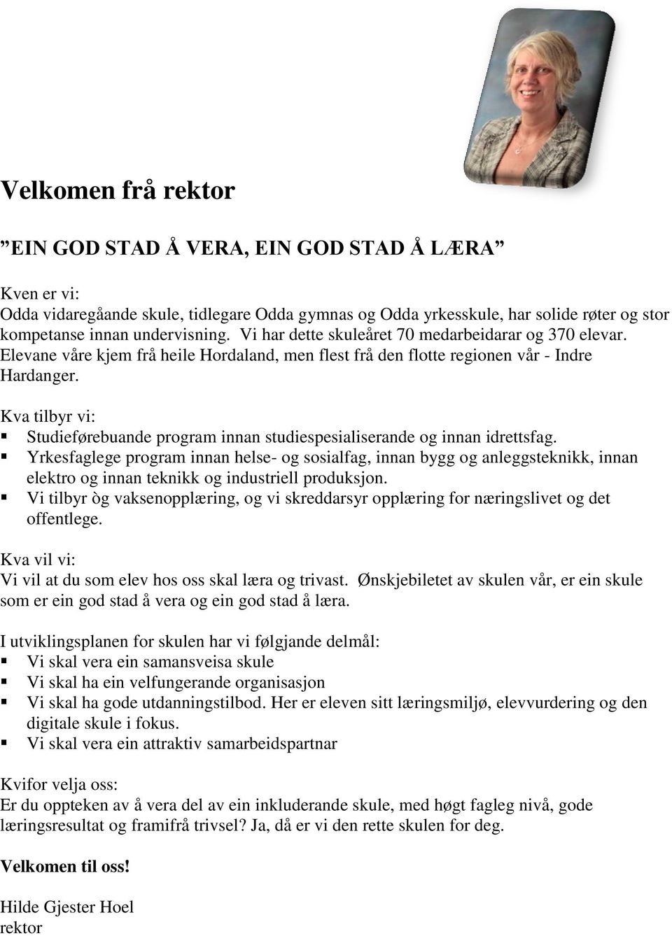 Kva tilbyr vi: Studieførebuande program innan studiespesialiserande og innan idrettsfag.