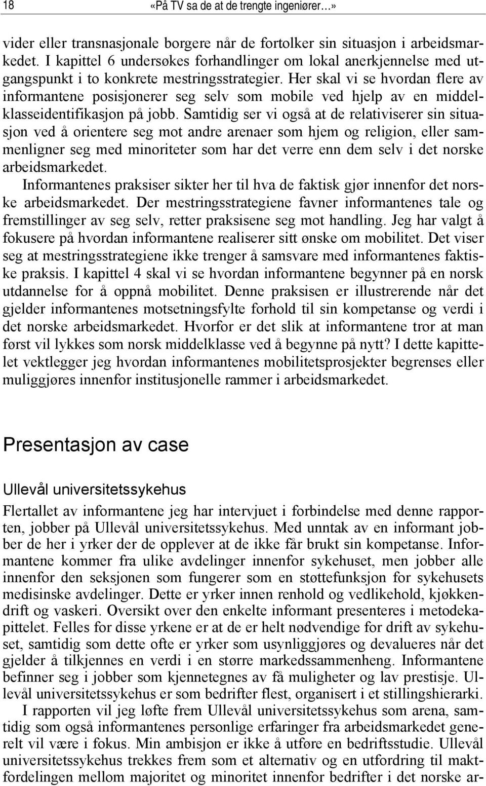 Her skal vi se hvordan flere av informantene posisjonerer seg selv som mobile ved hjelp av en middelklasseidentifikasjon på jobb.