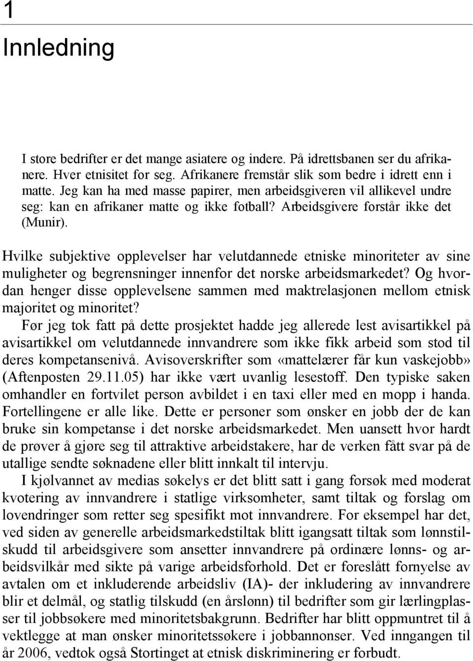 Hvilke subjektive opplevelser har velutdannede etniske minoriteter av sine muligheter og begrensninger innenfor det norske arbeidsmarkedet?