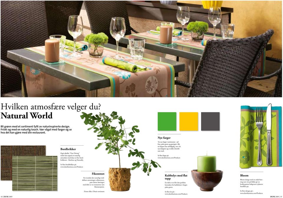 Nye farger Tre nye farger i sortimentet - saffran, palm green og granitgrå. Alle tre fargene kan selvfølgelig sees i de nye designen og er enkle å kombinere med. Se flere farger på: www.dunibusiness.