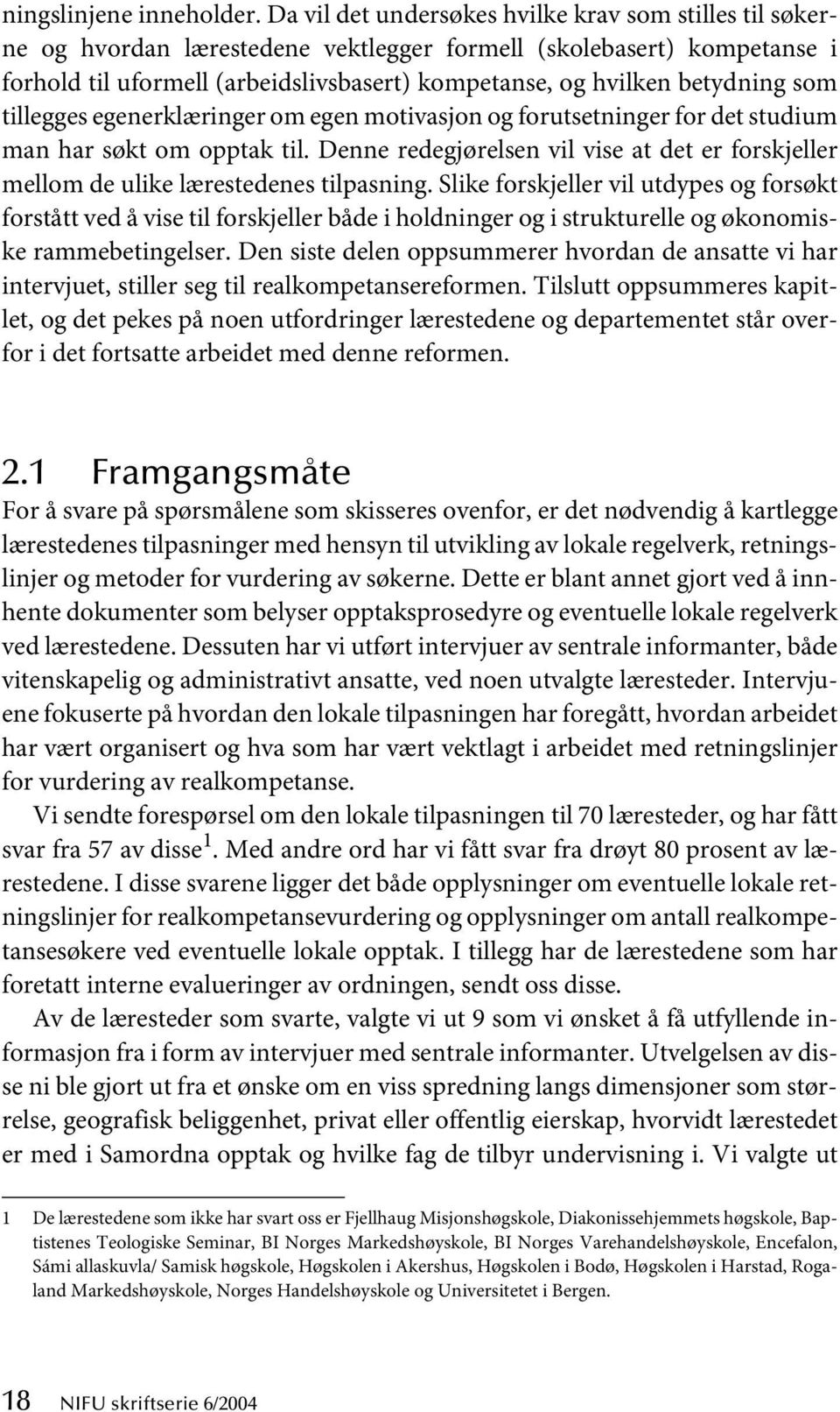 betydning som tillegges egenerklæringer om egen motivasjon og forutsetninger for det studium man har søkt om opptak til.