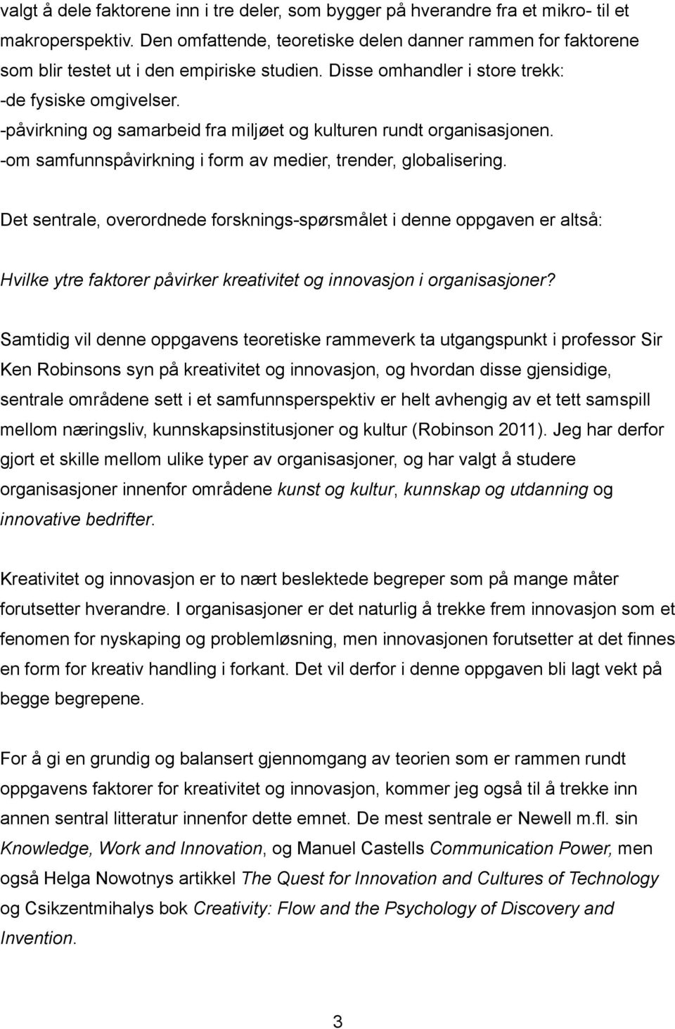 -påvirkning og samarbeid fra miljøet og kulturen rundt organisasjonen. -om samfunnspåvirkning i form av medier, trender, globalisering.