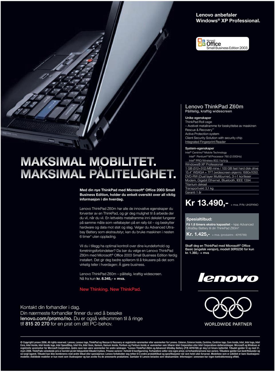 Solution with security chip Integrated Fingerprint Reader Med din nye ThinkPad med Microsoft Office 2003 Small Business Edition, holder du enkelt oversikt over all viktig informasjon i din hverdag.