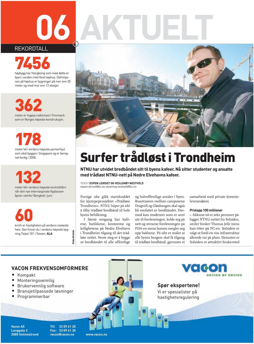 132 meter blir verdens høyeste kontrolltårn når den nye internasjonale flyplassen åpner utenfor Bangkok i juni. 60 km/h er hastigheten på verdens raskeste heis.