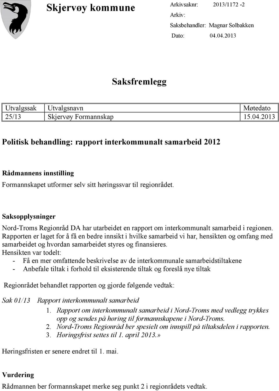 Saksopplysninger Nord-Troms Regionråd DA har utarbeidet en rapport om interkommunalt samarbeid i regionen.