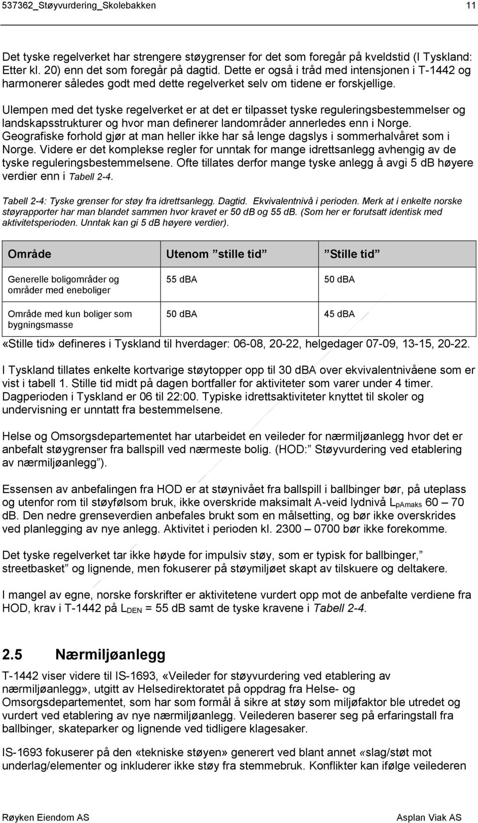 Ulempen med det tyske regelverket er at det er tilpasset tyske reguleringsbestemmelser og landskapsstrukturer og hvor man definerer landområder annerledes enn i Norge.