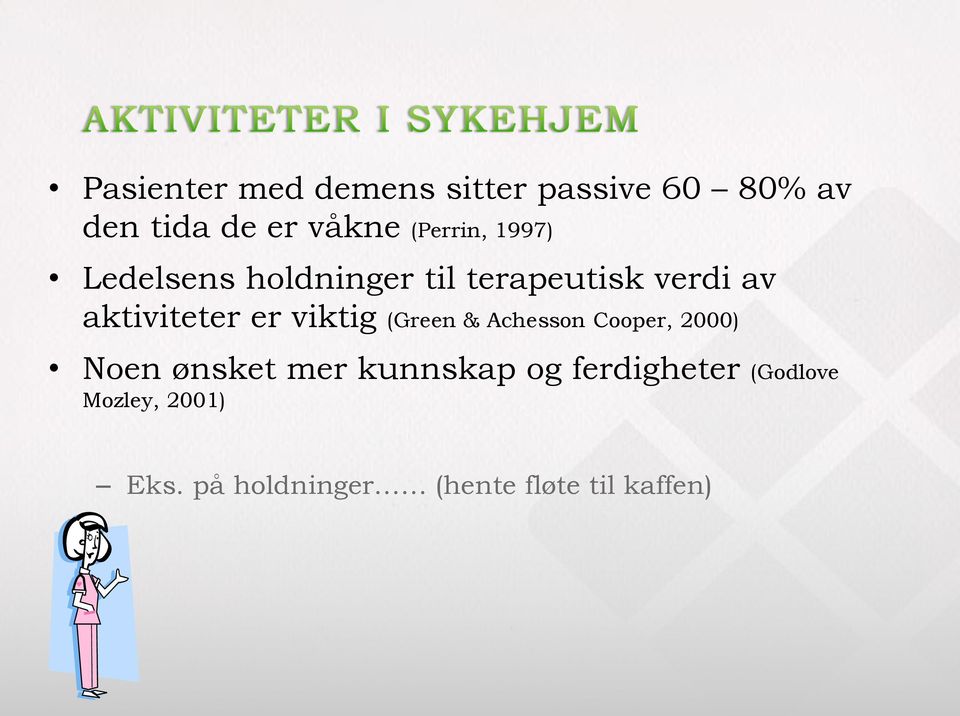 aktiviteter er viktig (Green & Achesson Cooper, 2000) Noen ønsket mer