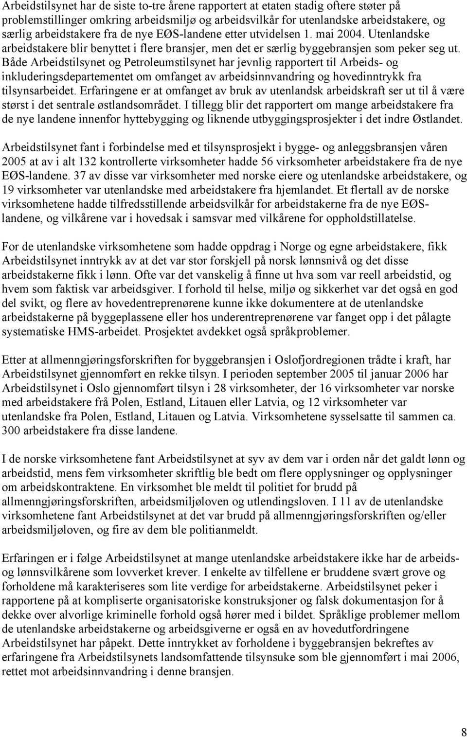 Både Arbeidstilsynet og Petroleumstilsynet har jevnlig rapportert til Arbeids- og inkluderingsdepartementet om omfanget av arbeidsinnvandring og hovedinntrykk fra tilsynsarbeidet.