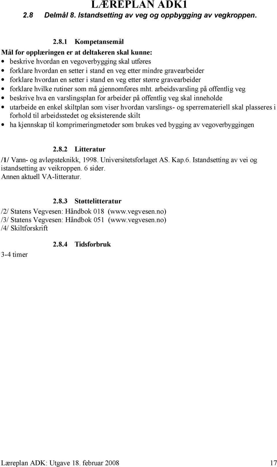 arbeidsvarsling på offentlig veg beskrive hva en varslingsplan for arbeider på offentlig veg skal inneholde utarbeide en enkel skiltplan som viser hvordan varslings- og sperremateriell skal plasseres