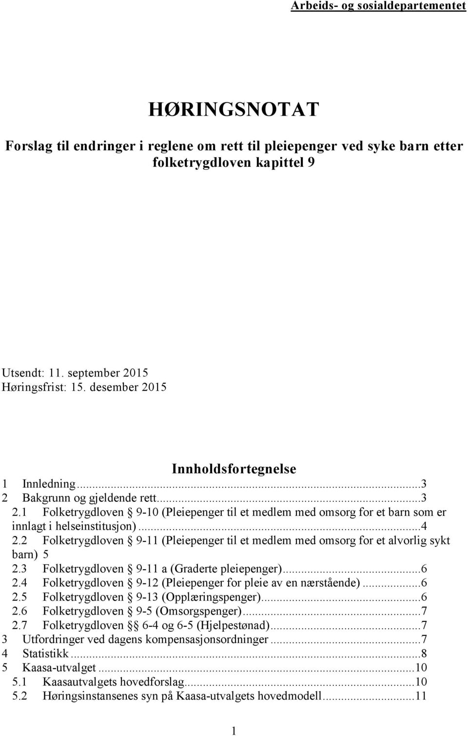 .. 4 2.2 Folketrygdloven 9-11 (Pleiepenger til et medlem med omsorg for et alvorlig sykt barn) 5 2.3 Folketrygdloven 9-11 a (Graderte pleiepenger)... 6 2.