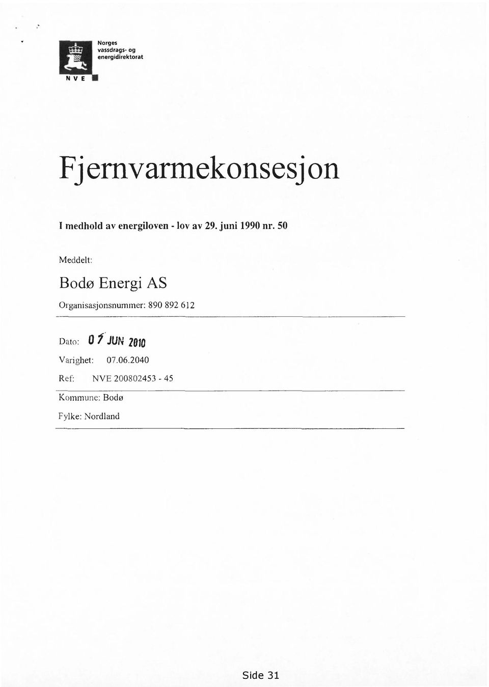 50 Meddelt: Bodø Energi AS Organisasjonsnummer: 890 892 612 Dato: 0 I