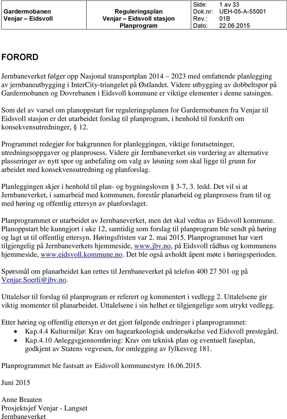 Som del av varsel om planoppstart for reguleringsplanen for Gardermobanen fra Venjar til Eidsvoll stasjon er det utarbeidet forslag til planprogram, i henhold til forskrift om konsekvensutredninger,