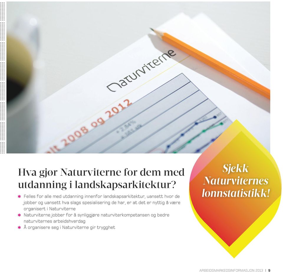 spesialisering de har, er at det er nyttig å være organisert i Naturviterne Naturviterne jobber for å synliggjøre