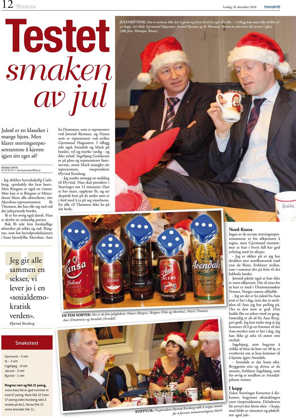 (Alle foto: Monique Watne) smaken av jul Juleøl er en klassiker i mange hjem. Men klarer stortingsrepresentantene å kjenne igjen sitt eget øl? MONIQUE WATNE 23 13 54 54 monique.watne@frp.