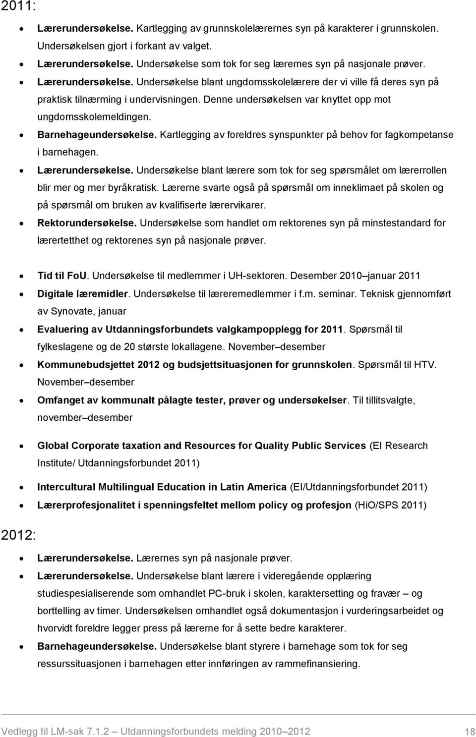 Barnehageundersøkelse. Kartlegging av foreldres synspunkter på behov for fagkompetanse i barnehagen. Lærerundersøkelse.