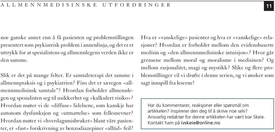 Hvordan forholder allmennlegen og spesialisten seg til usikkerhet og «kalkulert risiko»? Hvordan møter vi de «diffuse» lidelsene, som kanskje har autonom dysfunksjon og «utmattelse» som fellesnevner?