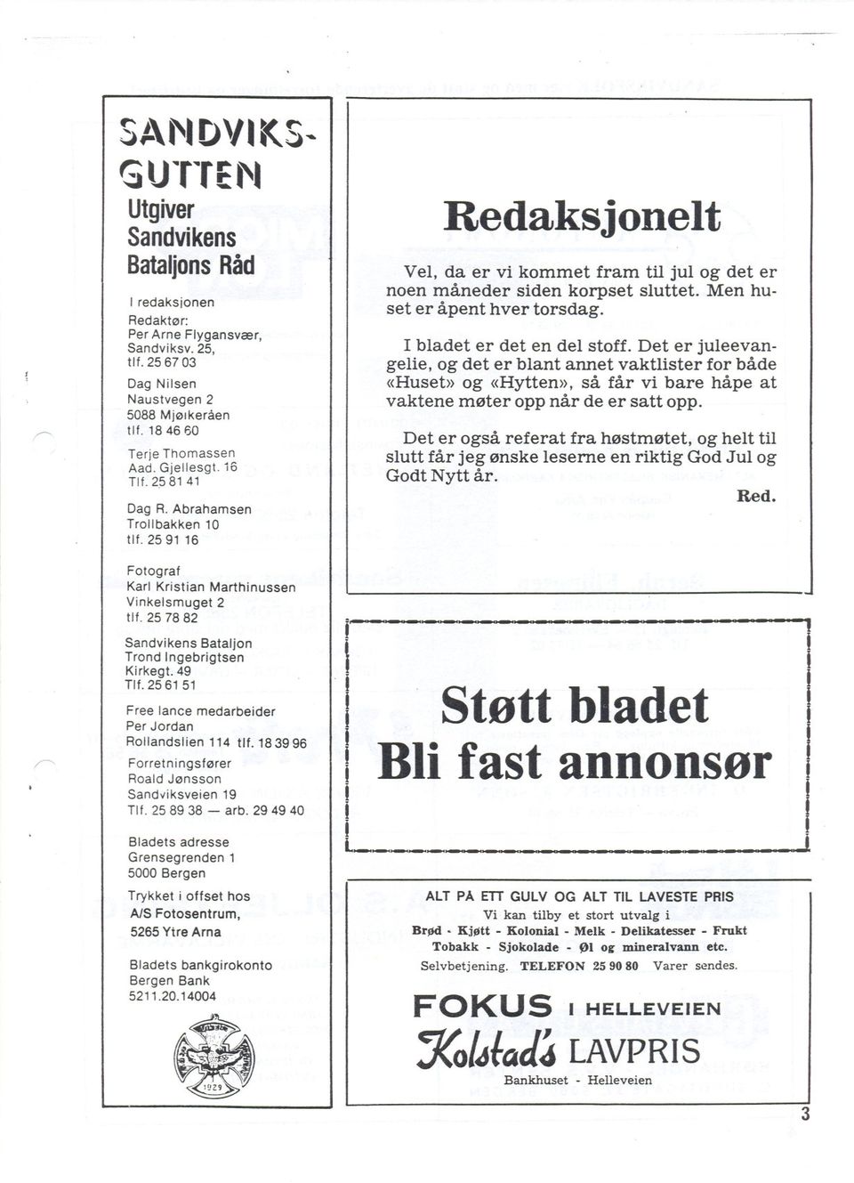 25 61 51 Free lance medarbeider Per Jordan Rollandslien 114 tlf. 183996 Forretningsfører Roald Jønsson Sandv'iksveien 19 Tlf. 25 89 38 - arb.