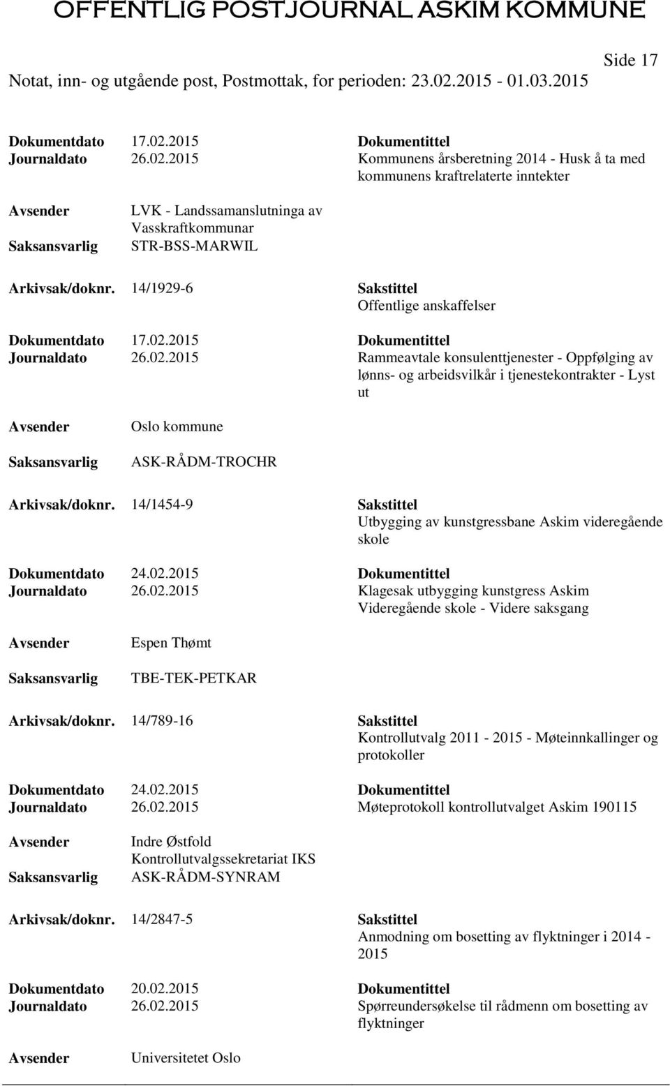 2015 Dokumentittel Journaldato 26.02.2015 Rammeavtale konsulenttjenester - Oppfølging av lønns- og arbeidsvilkår i tjenestekontrakter - Lyst ut Oslo kommune ASK-RÅDM-TROCHR Arkivsak/doknr.