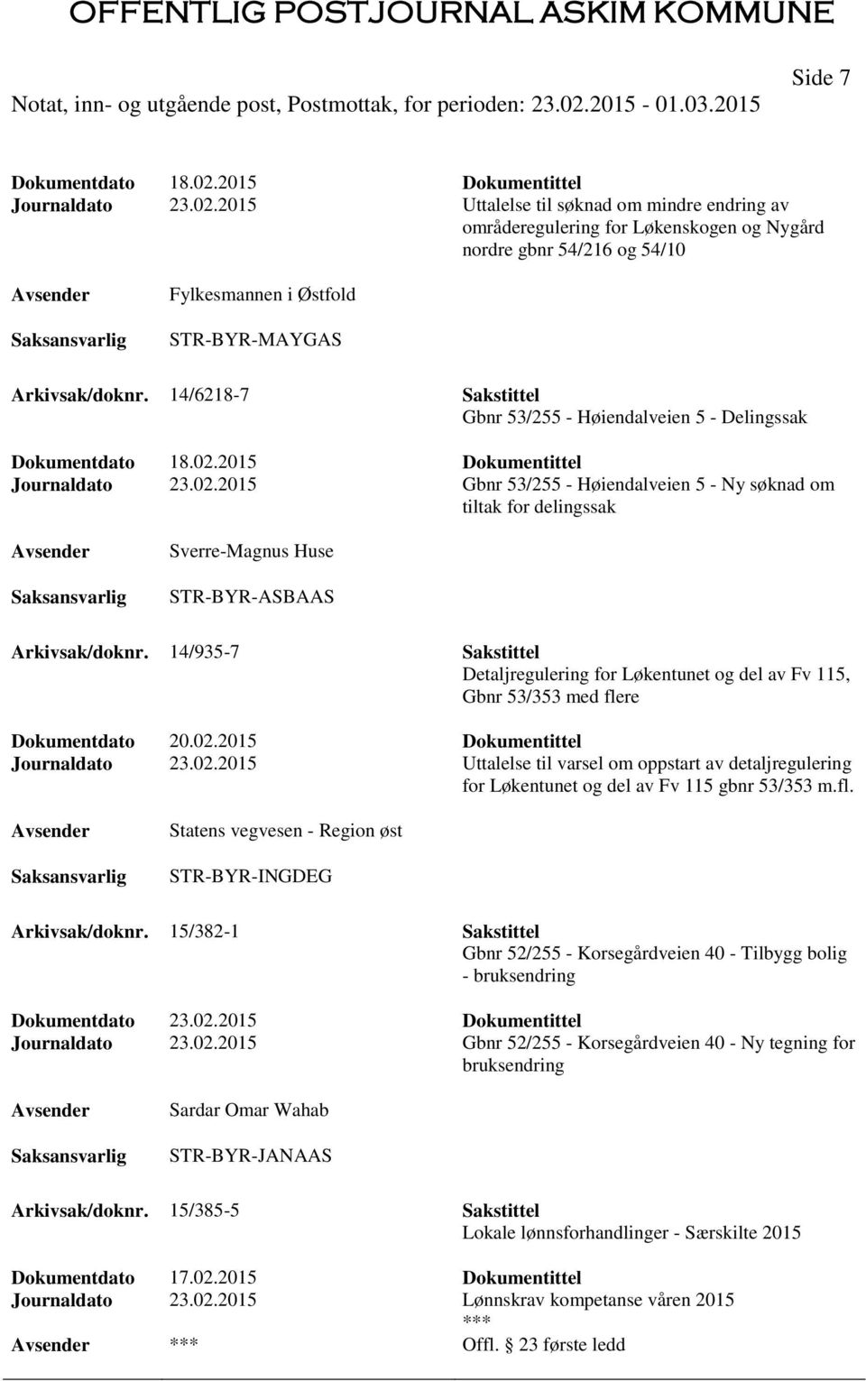 2015 Dokumentittel Journaldato 23.02.2015 Gbnr 53/255 - Høiendalveien 5 - Ny søknad om tiltak for delingssak Sverre-Magnus Huse STR-BYR-ASBAAS Arkivsak/doknr.