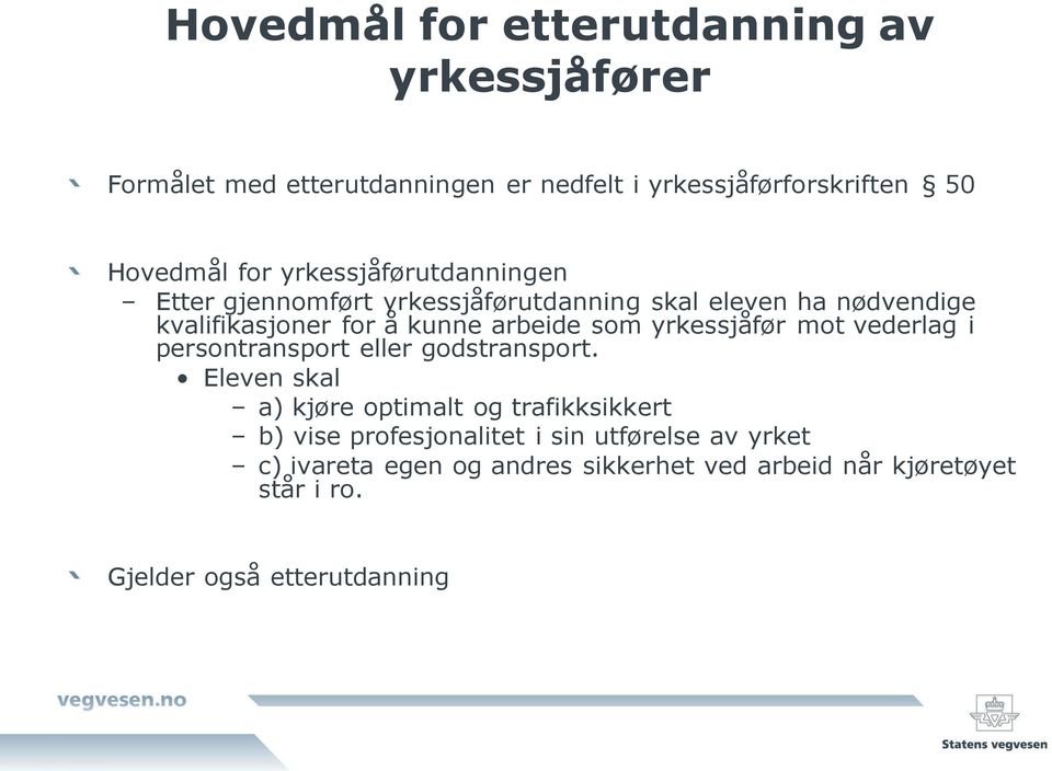 yrkessjåfør mot vederlag i persontransport eller godstransport.