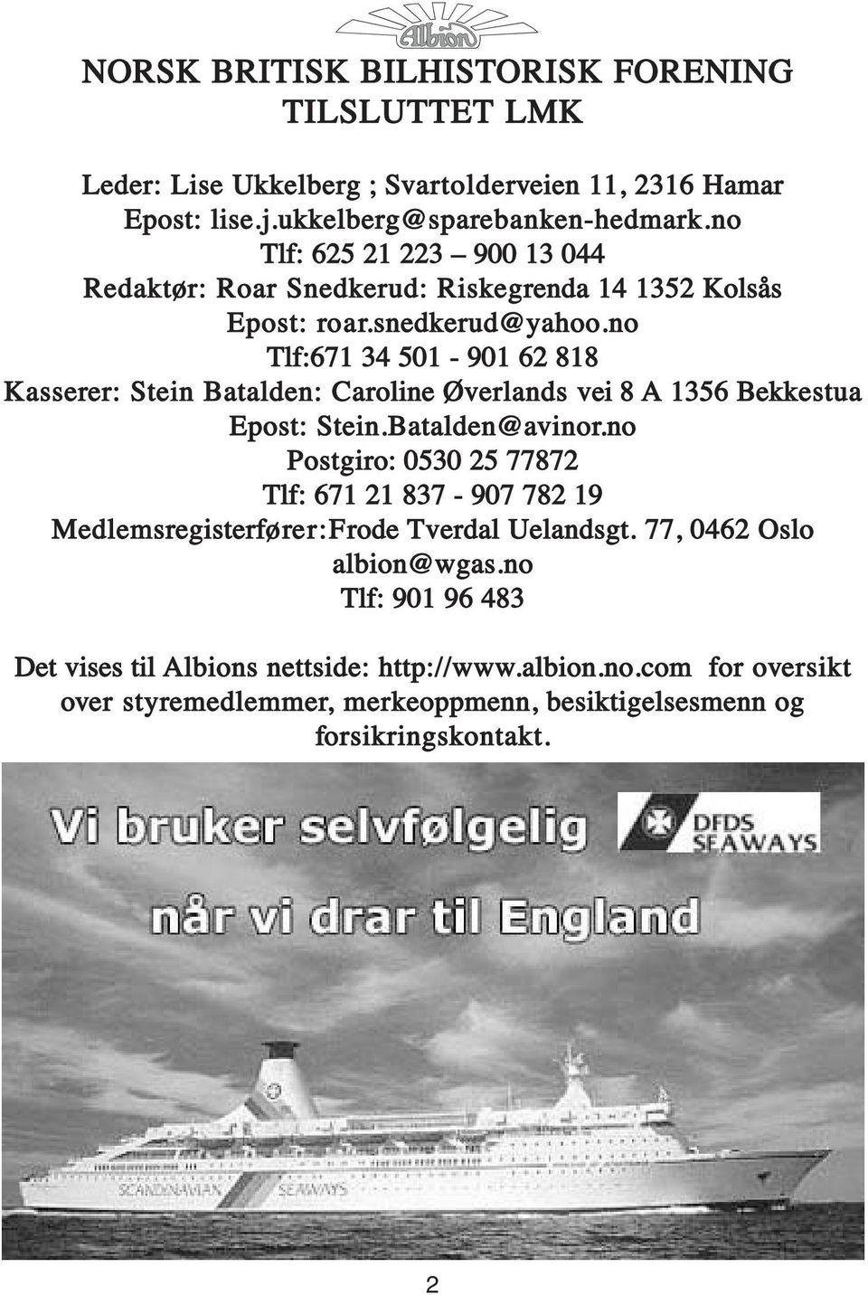 no Tlf:671 34 501-901 62 818 Kasserer: Stein Batalden: Caroline Øverlands vei 8 A 1356 Bekkestua Epost: Stein.Batalden@avinor.