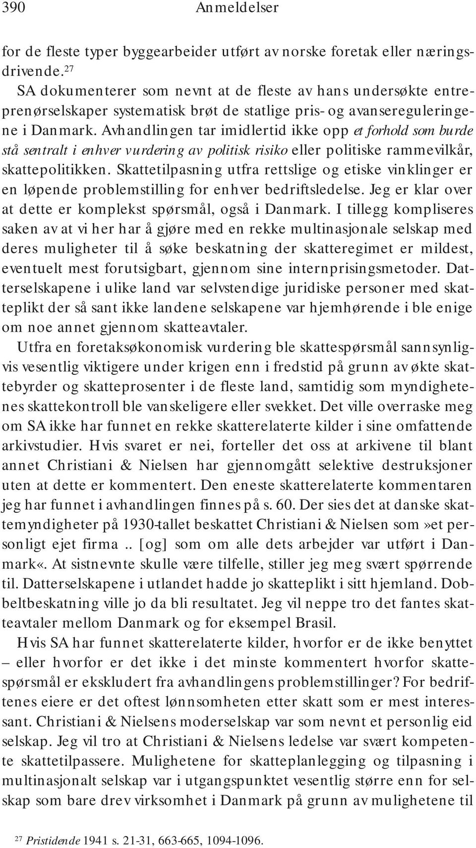 Avhandlingen tar imidlertid ikke opp et forhold som burde stå sentralt i enhver vurdering av politisk risiko eller politiske rammevilkår, skattepolitikken.