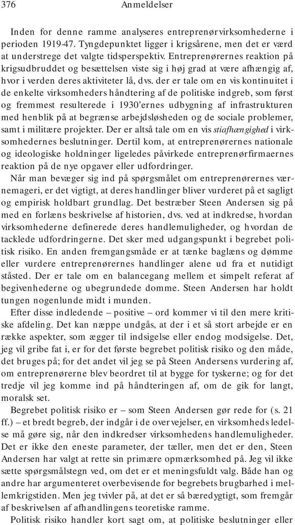 der er tale om en vis kontinuitet i de enkelte virksomheders håndtering af de politiske indgreb, som først og fremmest resulterede i 1930 ernes udbygning af infrastrukturen med henblik på at begrænse