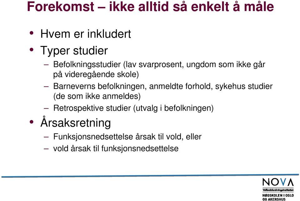 anmeldte forhold, sykehus studier (de som ikke anmeldes) Retrospektive studier (utvalg i