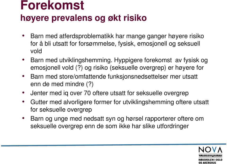 ) og risiko (seksuelle overgrep) er høyere for Barn med store/omfattende funksjonsnedsettelser mer utsatt enn de med mindre (?