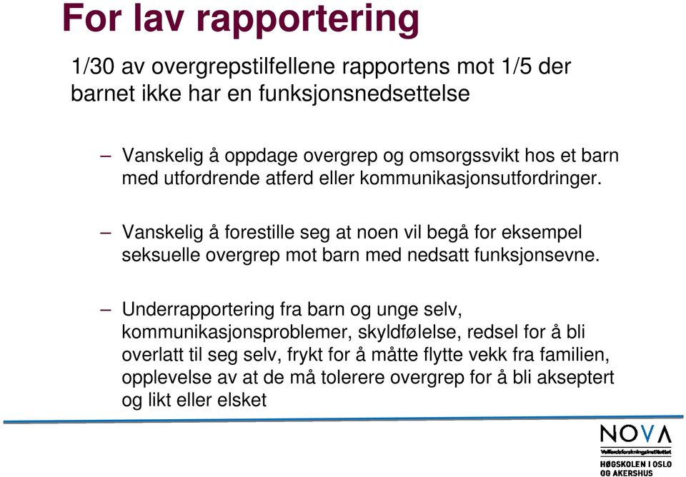 Vanskelig å forestille seg at noen vil begå for eksempel seksuelle overgrep mot barn med nedsatt funksjonsevne.