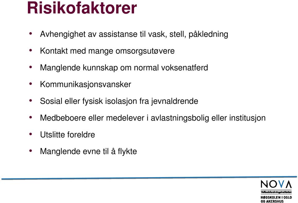 Kommunikasjonsvansker Sosial eller fysisk isolasjon fra jevnaldrende Medbeboere