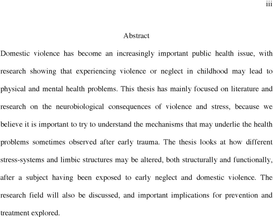 This thesis has mainly focused on literature and research on the neurobiological consequences of violence and stress, because we believe it is important to try to understand the mechanisms that