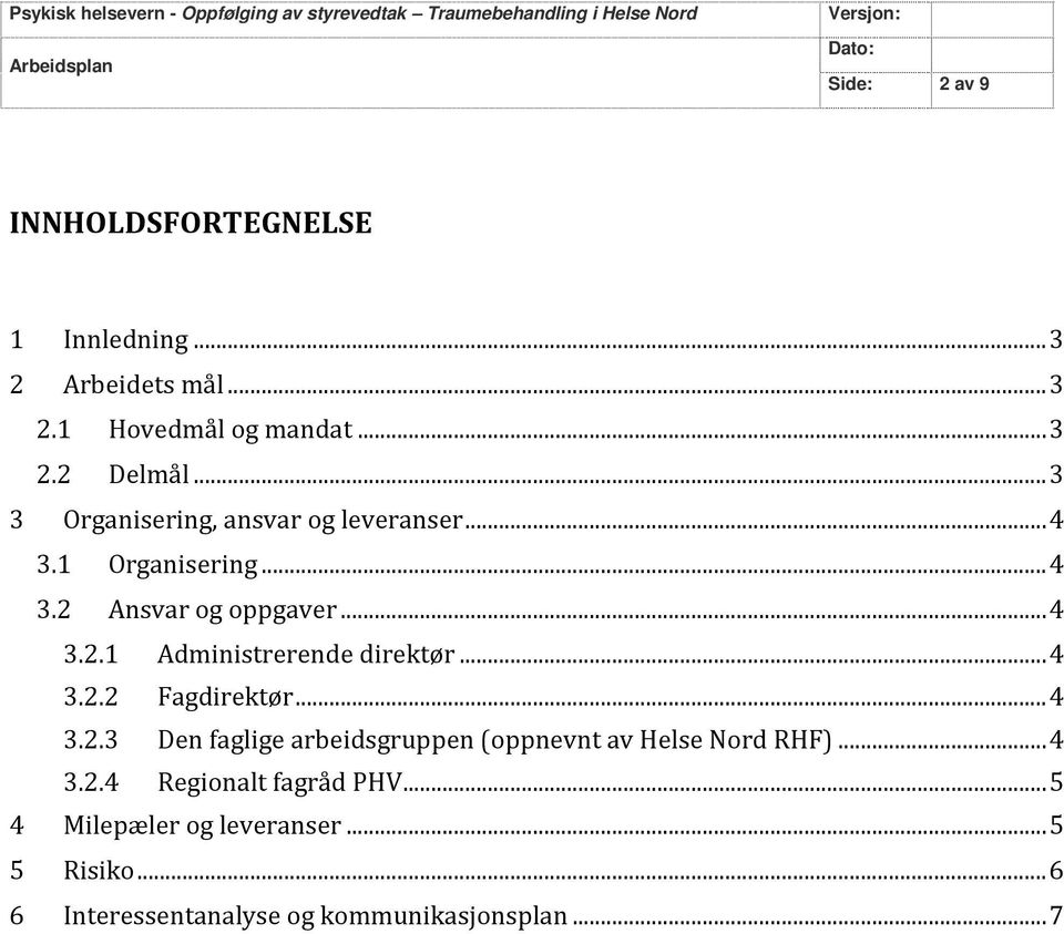 .. 4 3.2 Ansvar og oppgaver... 4 3.2.1 Administrerende direktør... 4 3.2.2 Fagdirektør... 4 3.2.3 Den faglige arbeidsgruppen (oppnevnt av Helse Nord RHF).