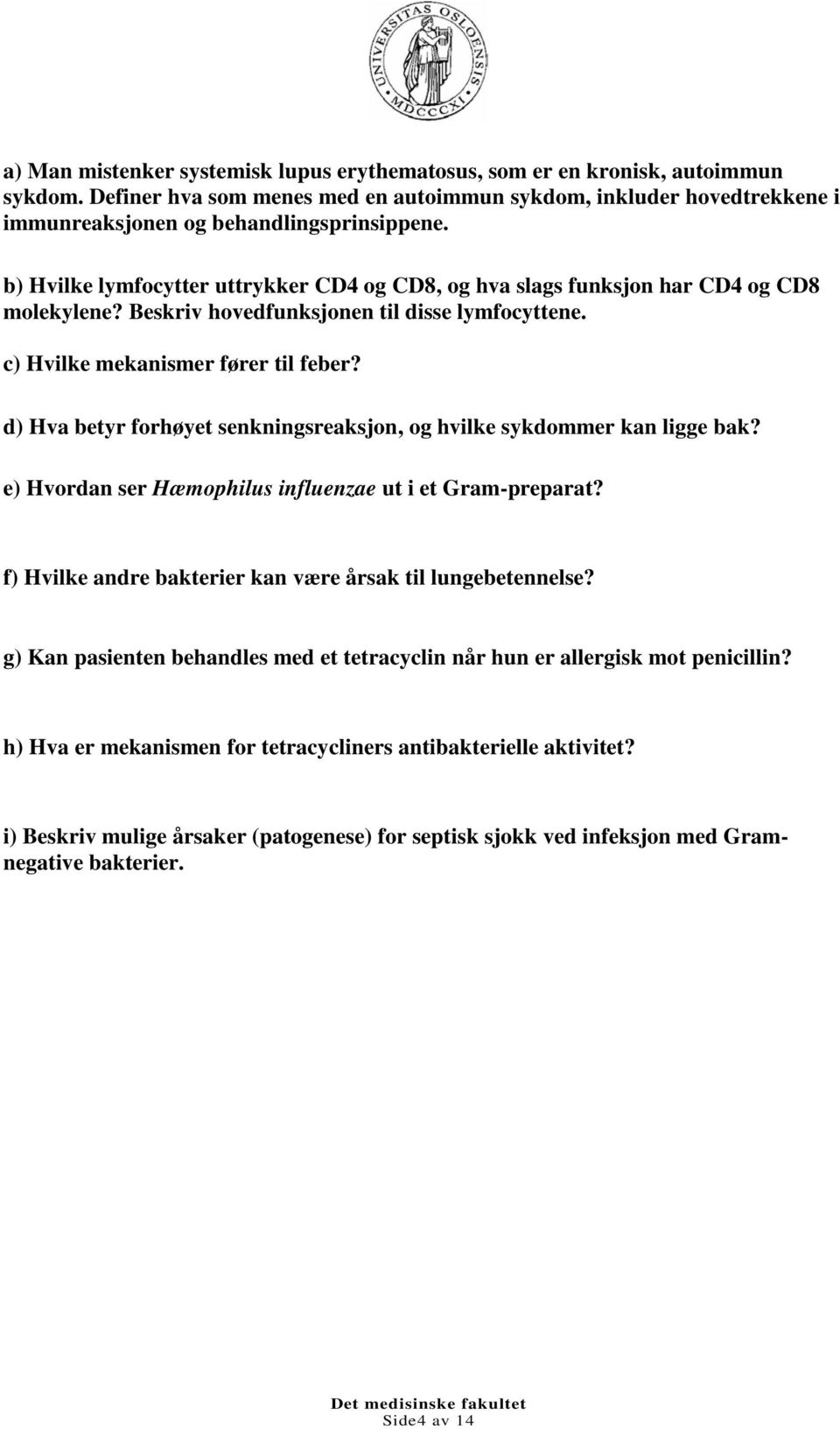 d) Hva betyr forhøyet senkningsreaksjon, og hvilke sykdommer kan ligge bak? e) Hvordan ser Hæmophilus influenzae ut i et Gram-preparat? f) Hvilke andre bakterier kan være årsak til lungebetennelse?