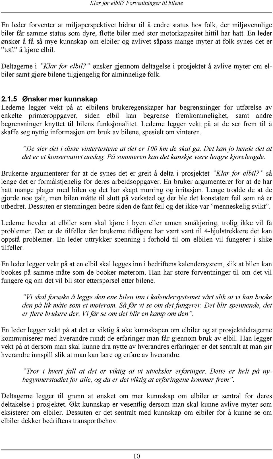 ønsker gjennom deltagelse i prosjektet å avlive myter om elbiler samt gjøre bilene tilgjengelig for alminnelige folk. 2.1.