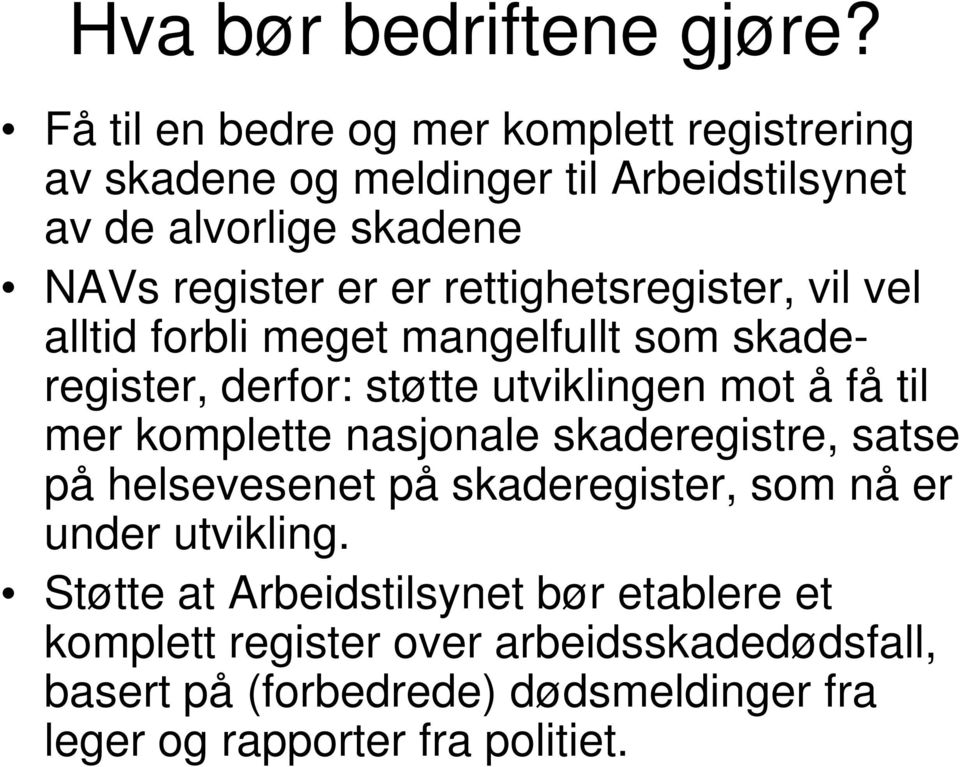 rettighetsregister, vil vel alltid forbli meget mangelfullt som skaderegister, derfor: støtte utviklingen mot å få til mer komplette