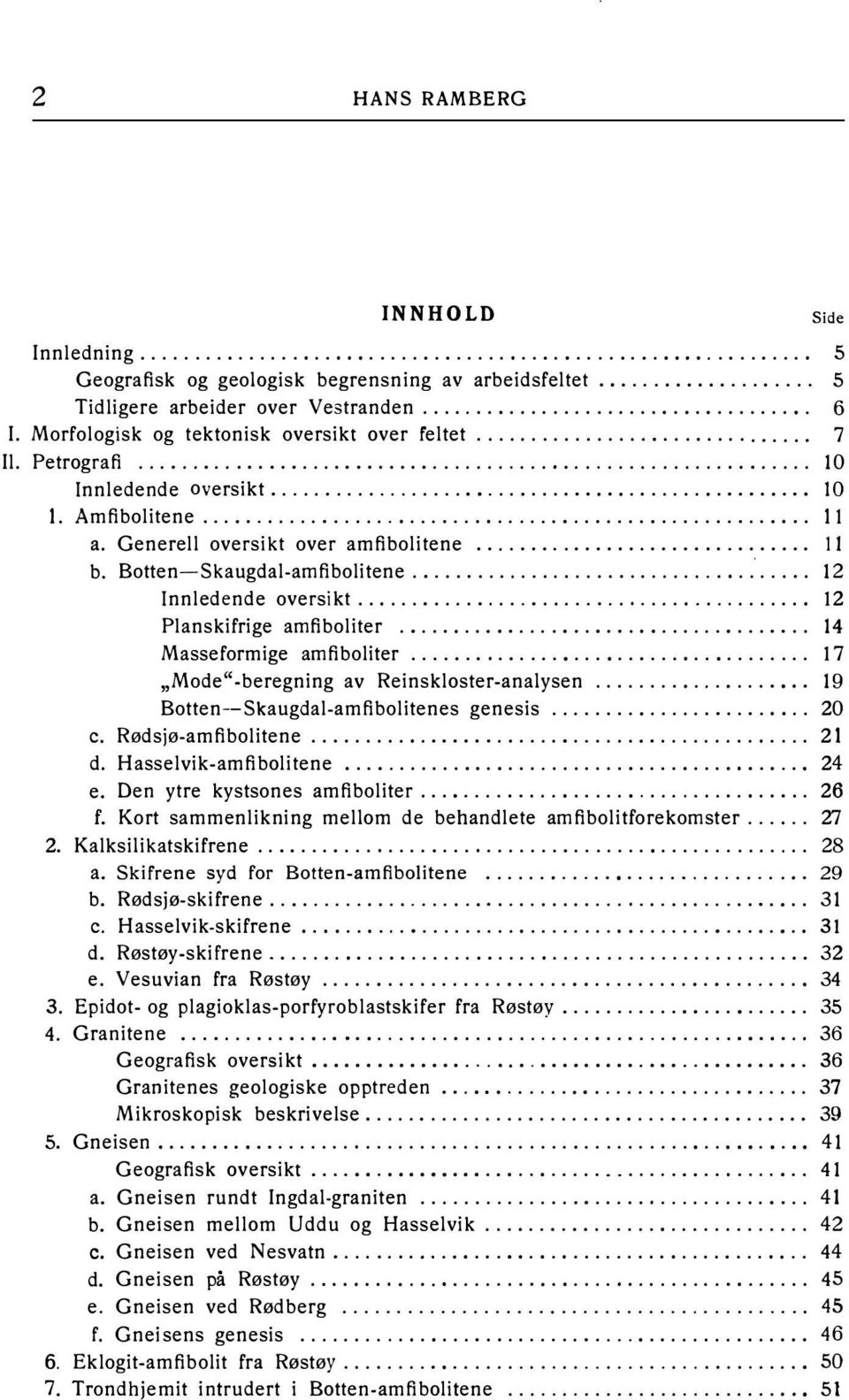 ................................................. lo l. Amfibolitene........................................................ It a. Generell oversikt over amfibolitene............................... Il b.