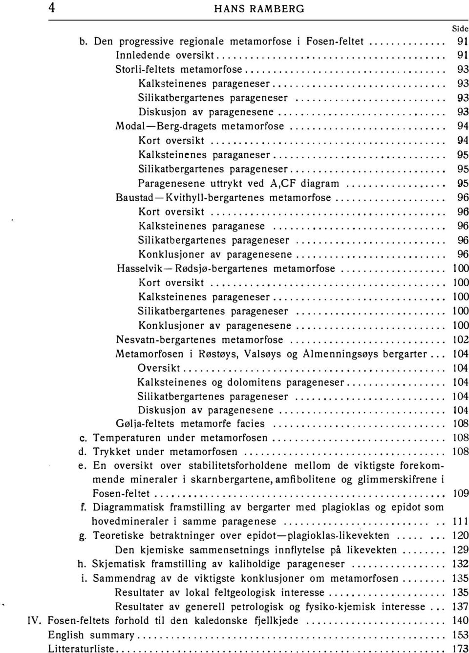 ....................................... 94 Kalksteinenes paraganeser............................ 95 Silikatbergartenes parageneser............................ 95 Paragenesene uttrykt ved A,CF diagram.