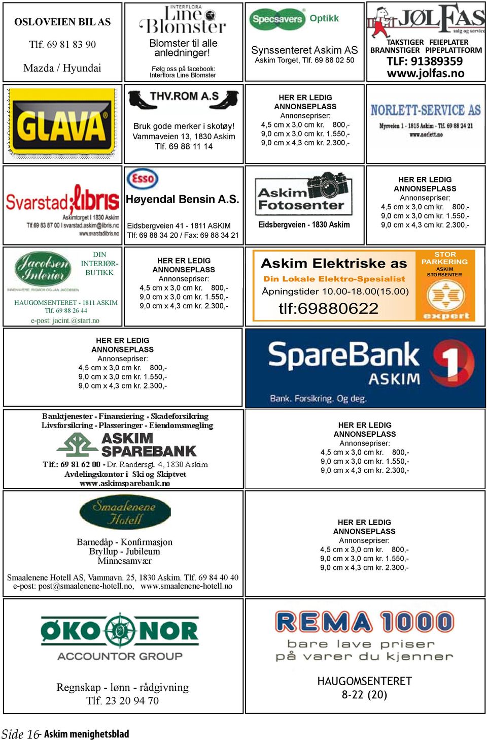 69 88 11 14 Høyendal Bensin A.S. Eidsbergveien 41-1811 ASKIM Tlf: 69 88 34 20 / Fax: 69 88 34 21 Eidsbergveien - 1830 Askim DIN INTERIØR- BUTIKK HAUGOMSENTERET - 1811 ASKIM Tlf.