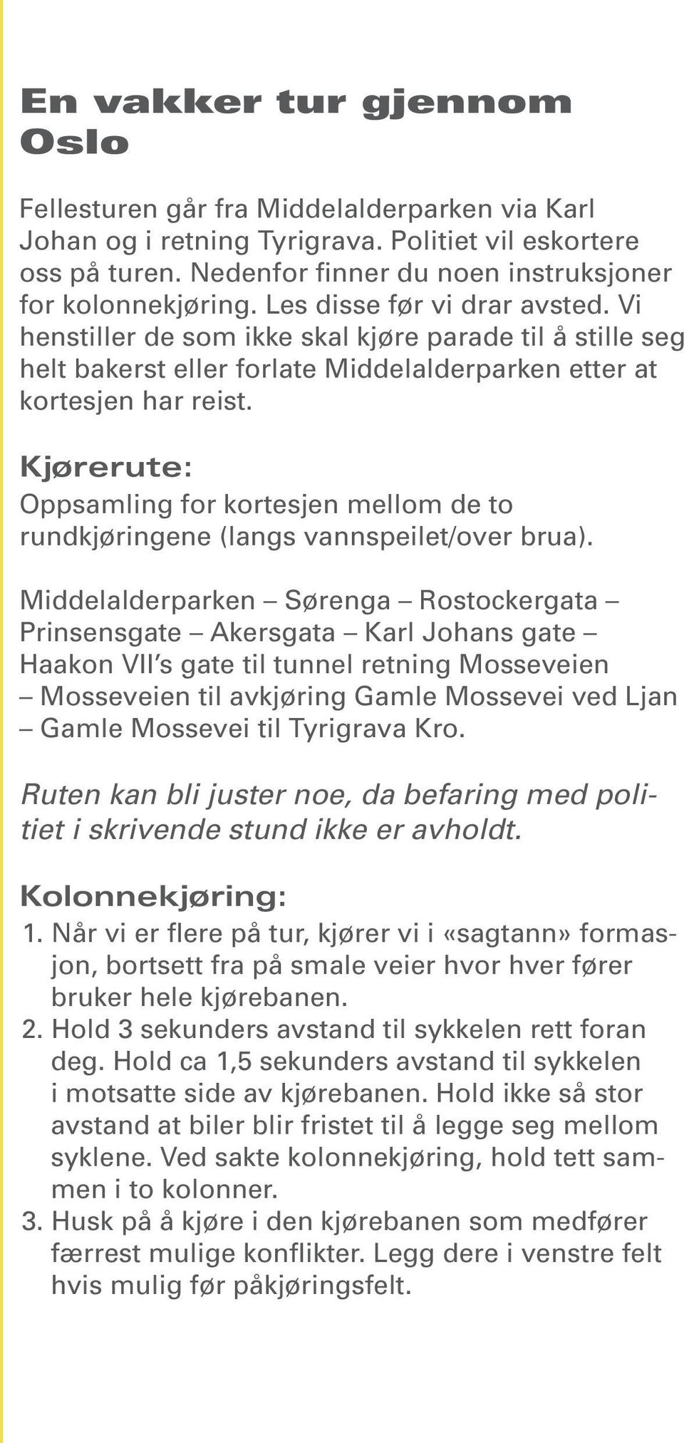 Kjørerute: Oppsamling for kortesjen mellom de to rundkjøringene (langs vannspeilet/over brua).