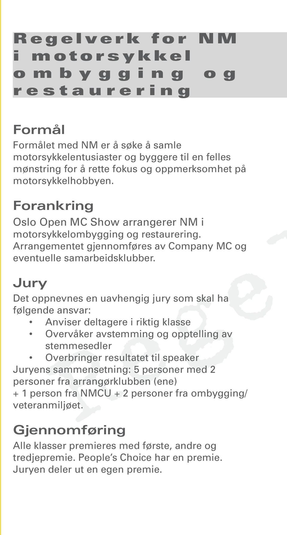 Arrangementet gjennomføres av Company MC og eventuelle samarbeidsklubber.